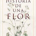 Portada de la novela "Historia de una flor", de la escritora barcelonesa Claudia Casanova, donde recoge la pasión de Alba por la botánica.